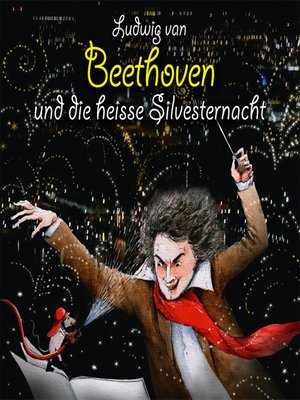 cover image of Ludwig van Beethoven und die heisse Silvesternacht